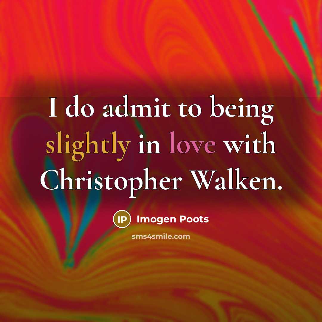 “I do admit to being slightly in love with Christopher Walken.” quote by Imogen Poots