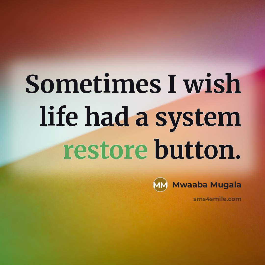 “Sometimes I wish life had a system restore button.” quote by Mwaaba Mugala