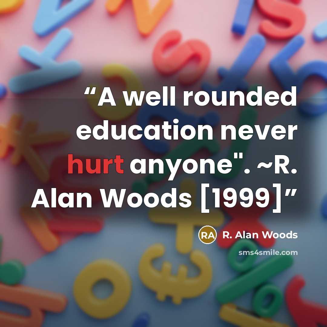 “A well rounded education never hurt anyone". ~R. Alan Woods [1999]” quote by R. Alan Woods