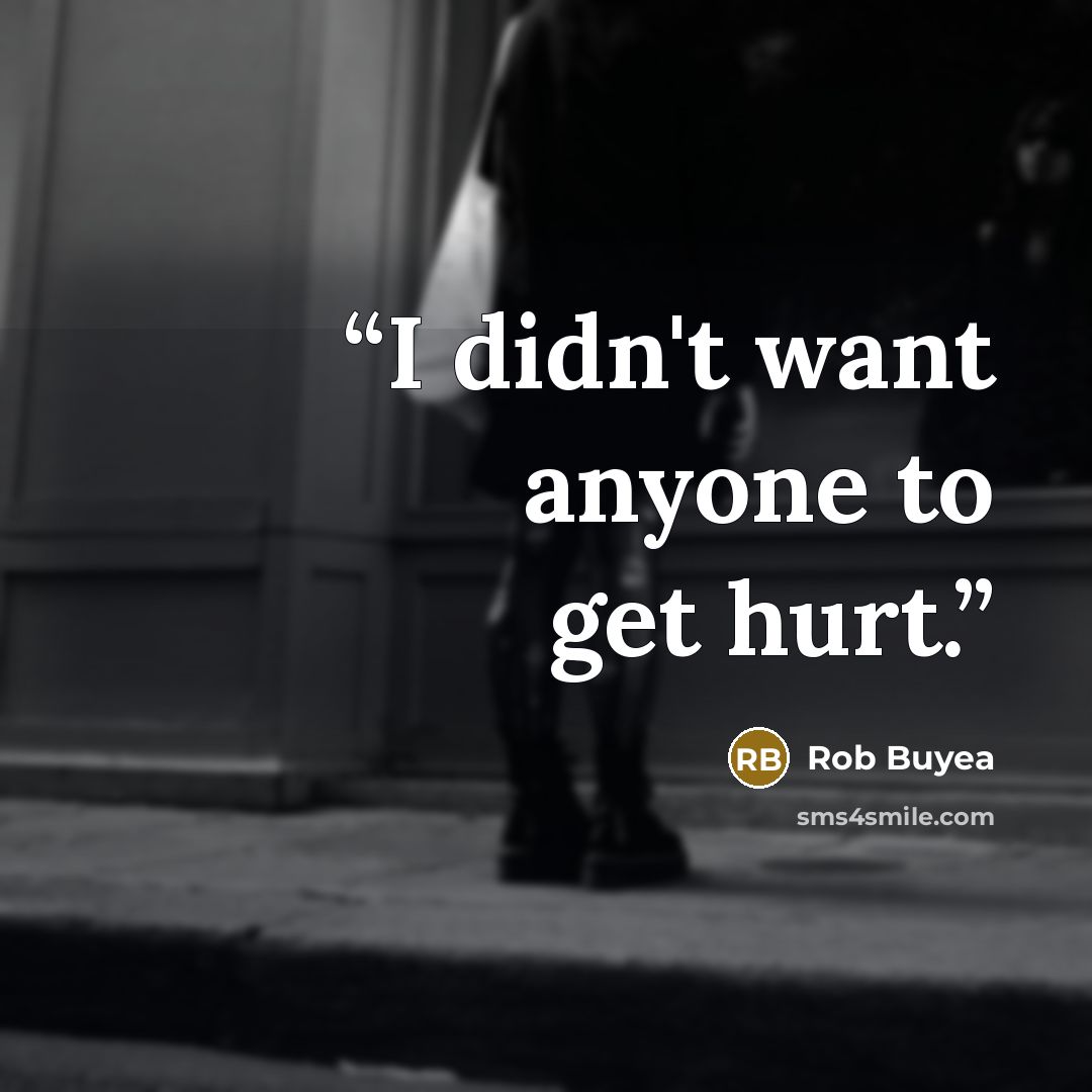 “I didn't want anyone to get hurt.” quote by Rob Buyea