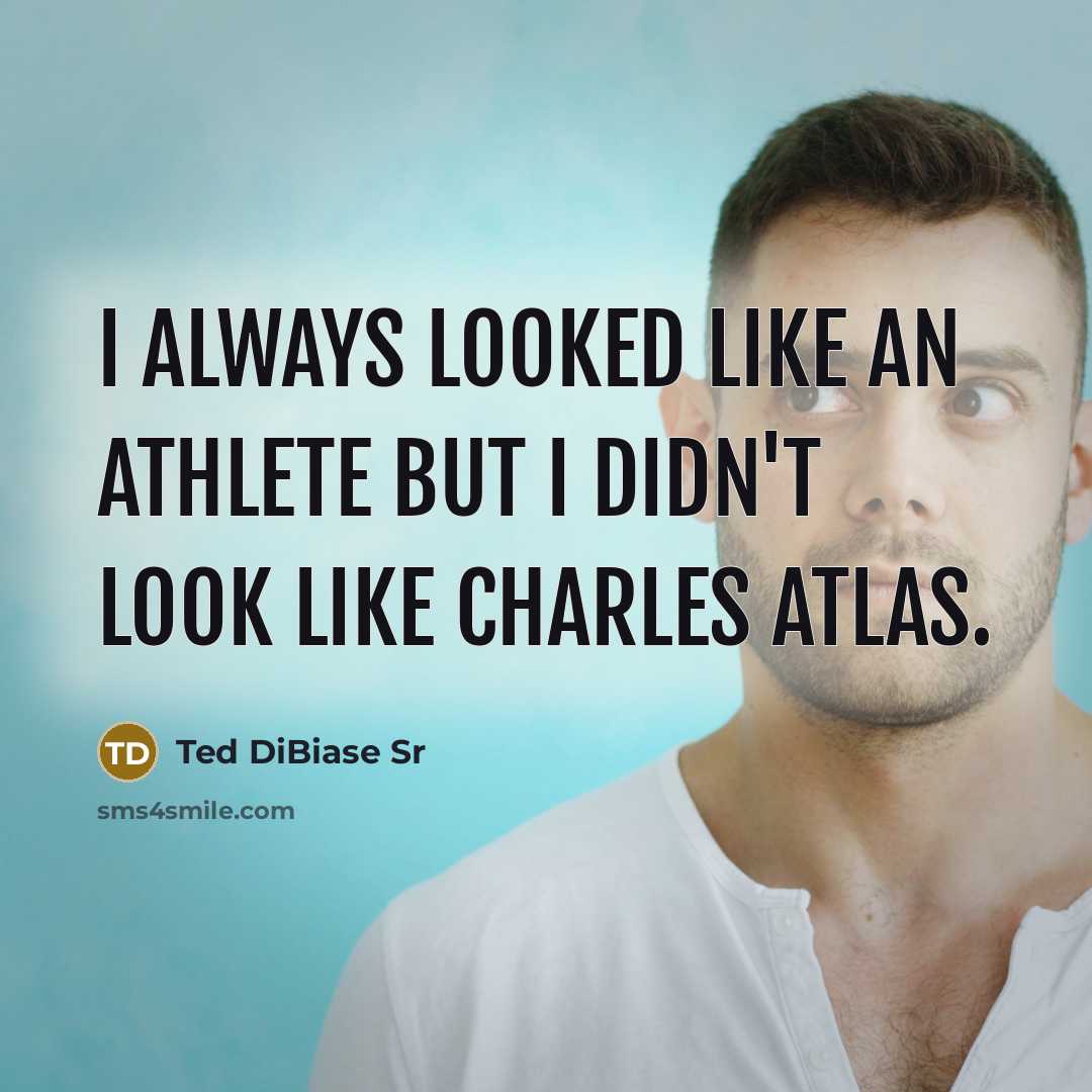 “I always looked like an athlete but I didn't look like Charles Atlas.” quote by Ted DiBiase Sr
