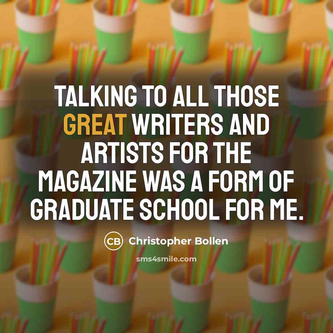 “Talking to all those great writers and artists for the magazine was a form of graduate school for me.” quote by Christopher Bollen