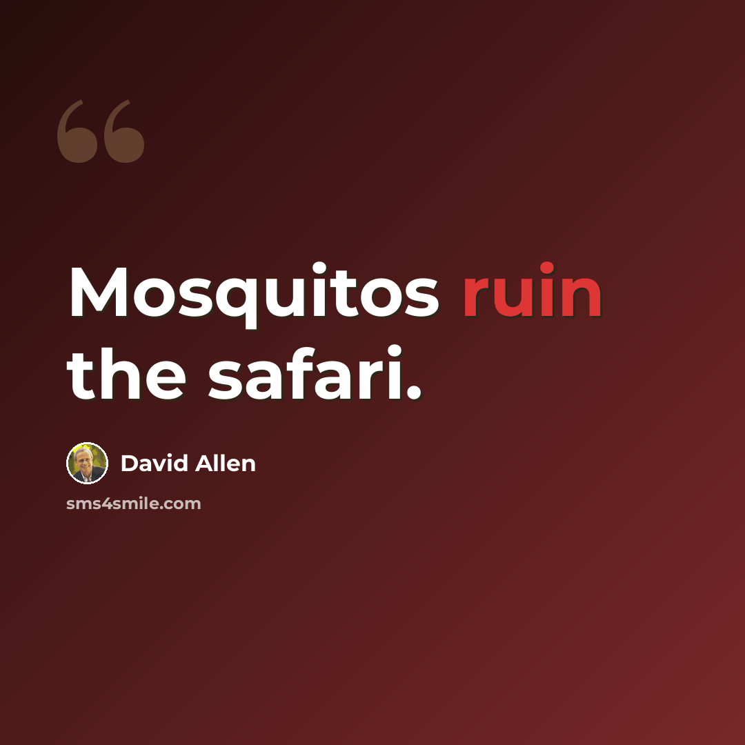 “Mosquitos ruin the safari.” quote by David Allen