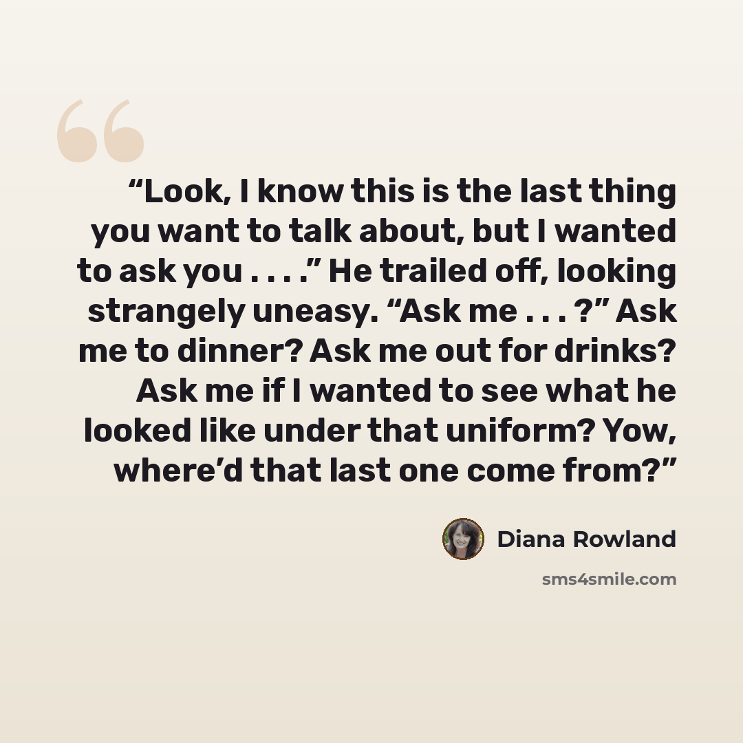 “Look, I know this is the last thing you want to talk about, but I wanted to ask you . . . .” He trailed off, looking strangely uneasy. “Ask me . . . ?” Ask me to dinner? Ask me out for drinks? Ask me if I wanted to see what he looked like under that uniform? Yow, where’d that last one come from?” quote by Diana Rowland