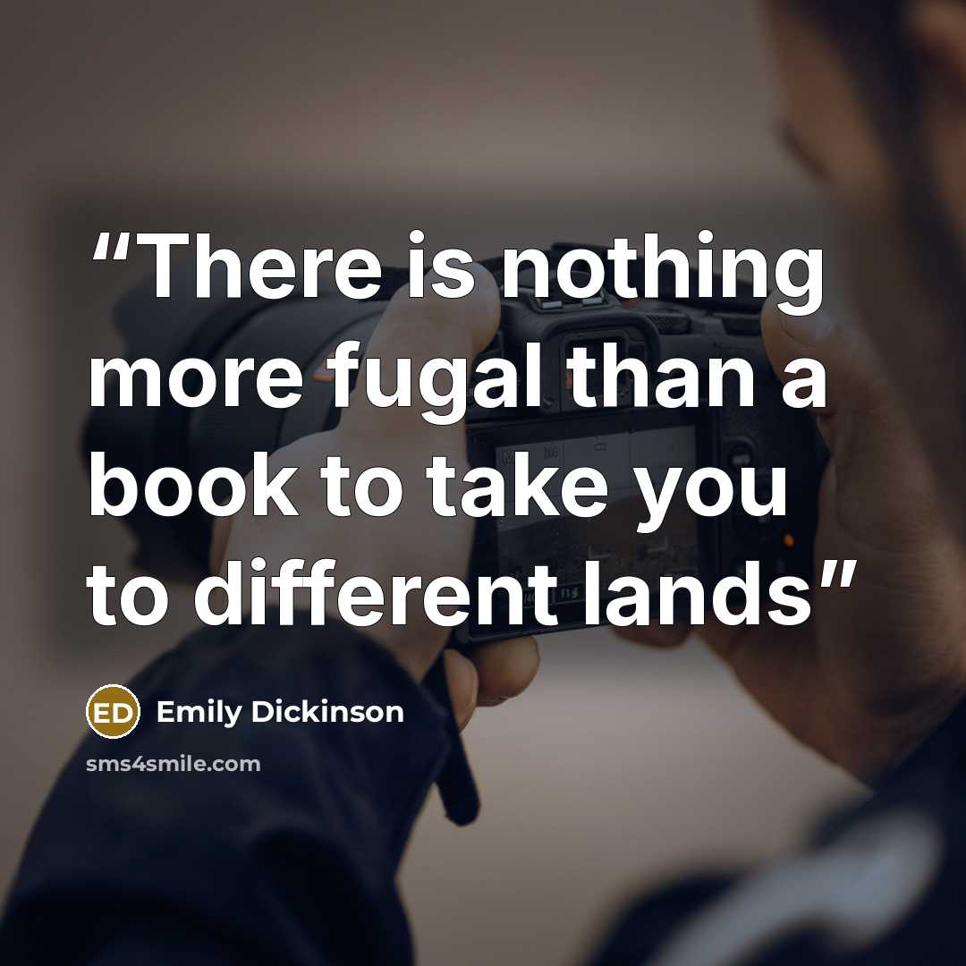 “There is nothing more fugal than a book to take you to different lands” quote by Emily Dickinson