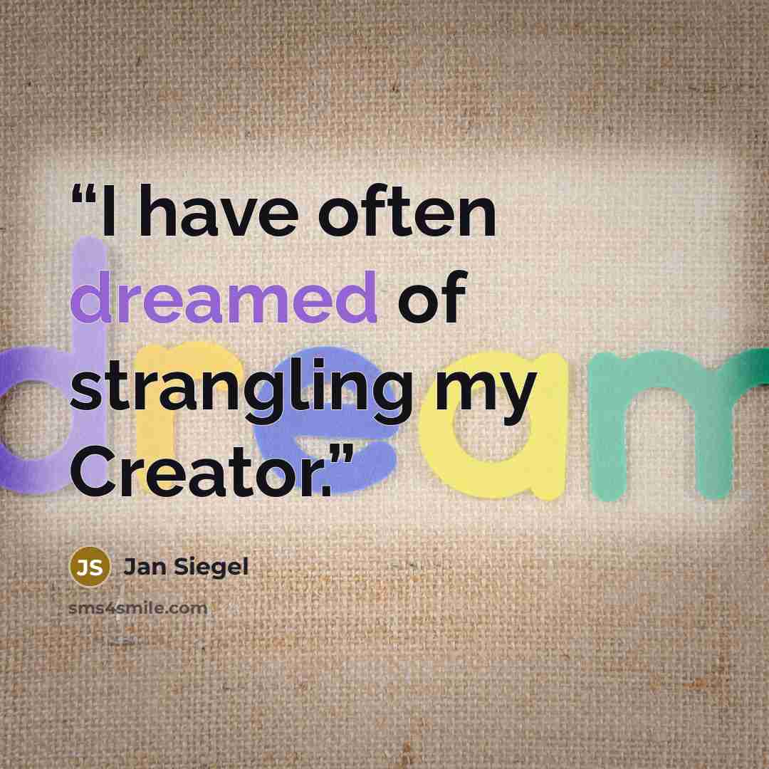 “I have often dreamed of strangling my Creator.” quote by Jan Siegel