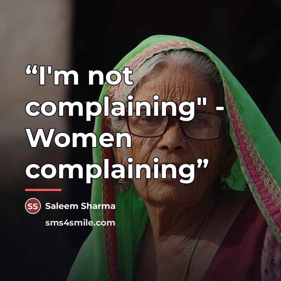 “I'm not complaining" - Women complaining” quote by Saleem Sharma