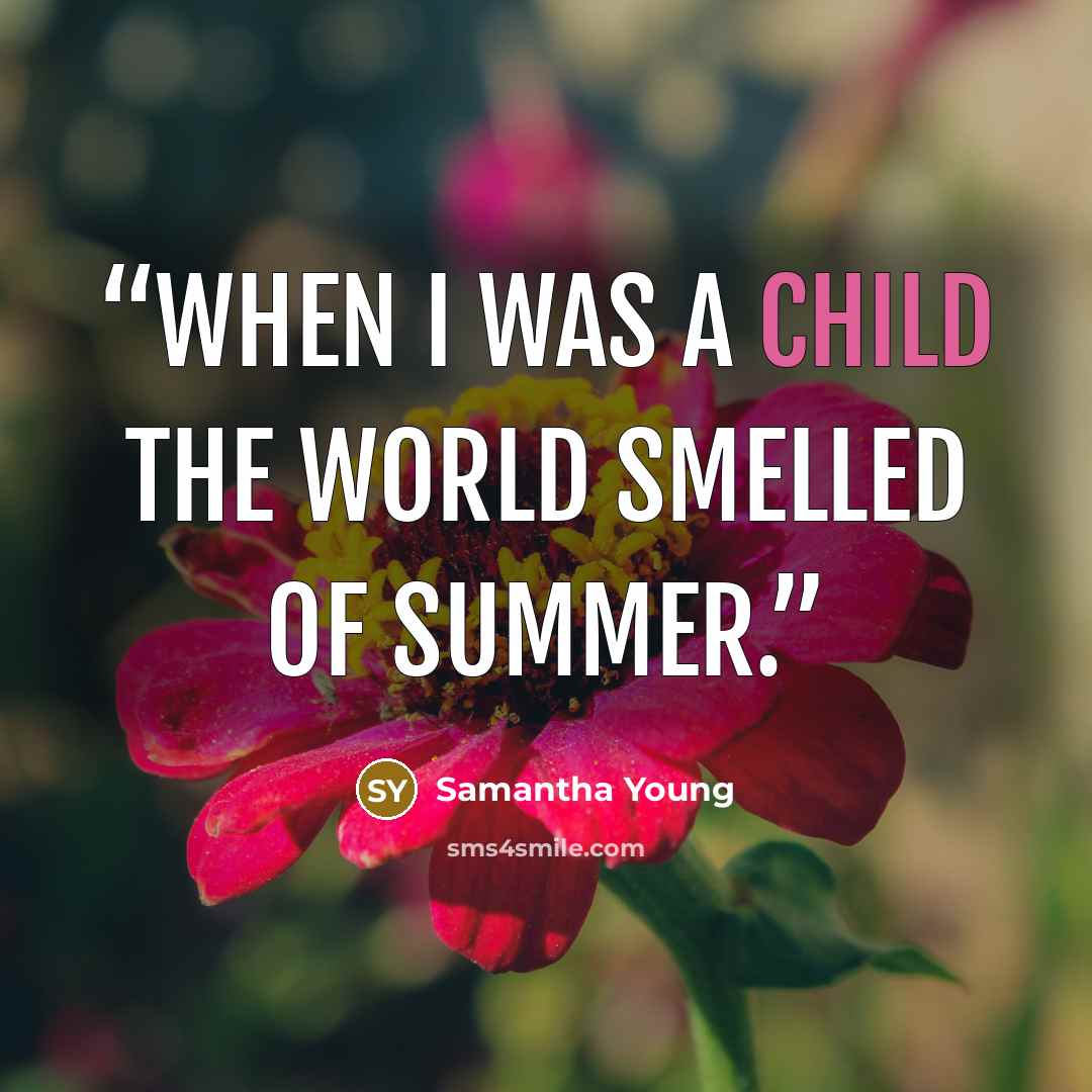 “When I was a child the world smelled of summer.” quote by Samantha Young