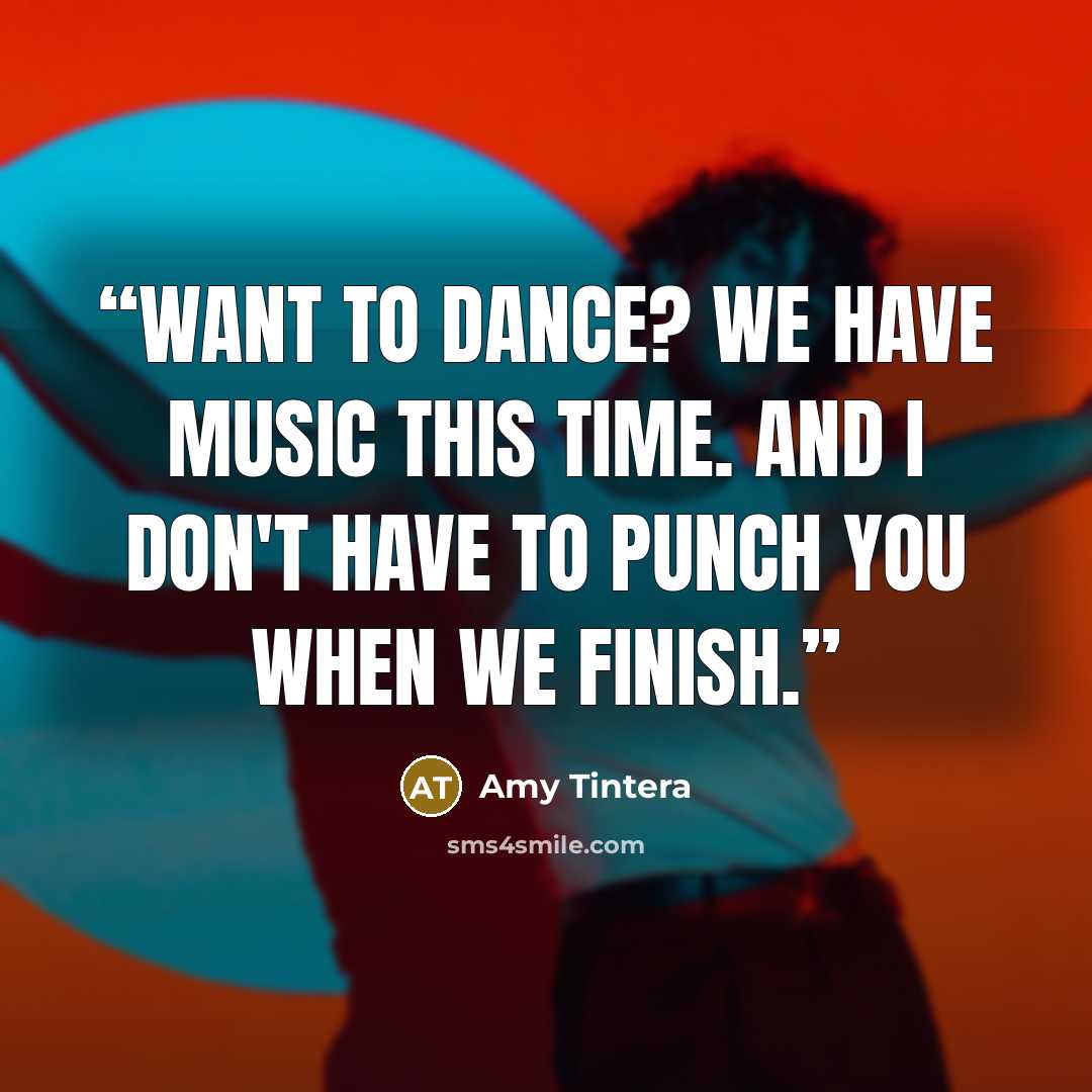 “Want to dance? We have music this time. And I don't have to punch you when we finish.” quote by Amy Tintera