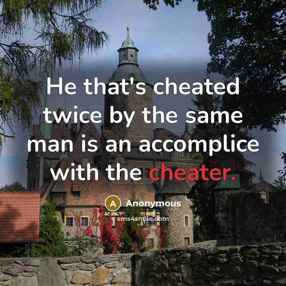 “He that's cheated twice by the same man is an accomplice with the cheater.” quote by Anonymous
