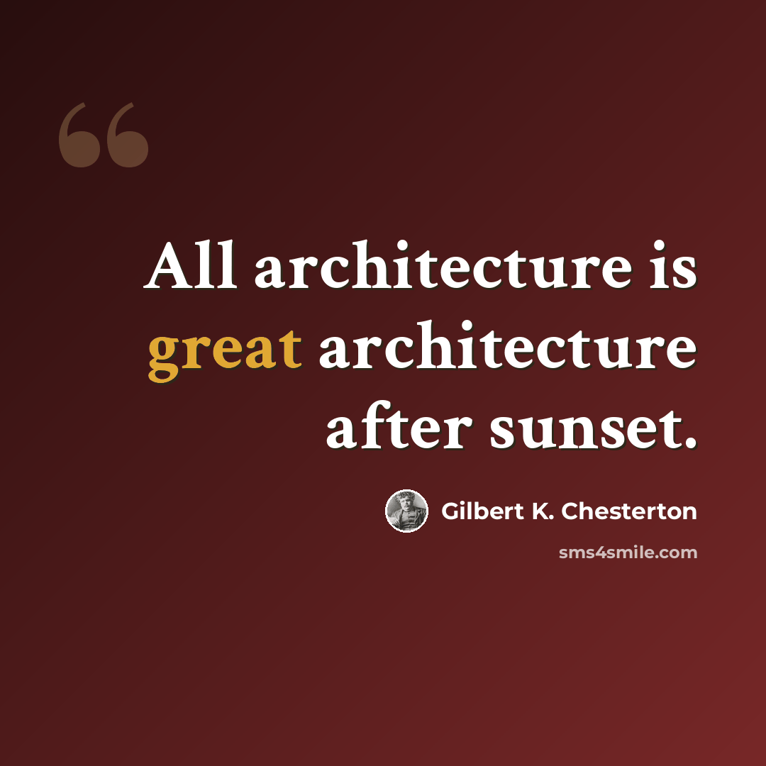 “All architecture is great architecture after sunset.” quote by Gilbert K. Chesterton