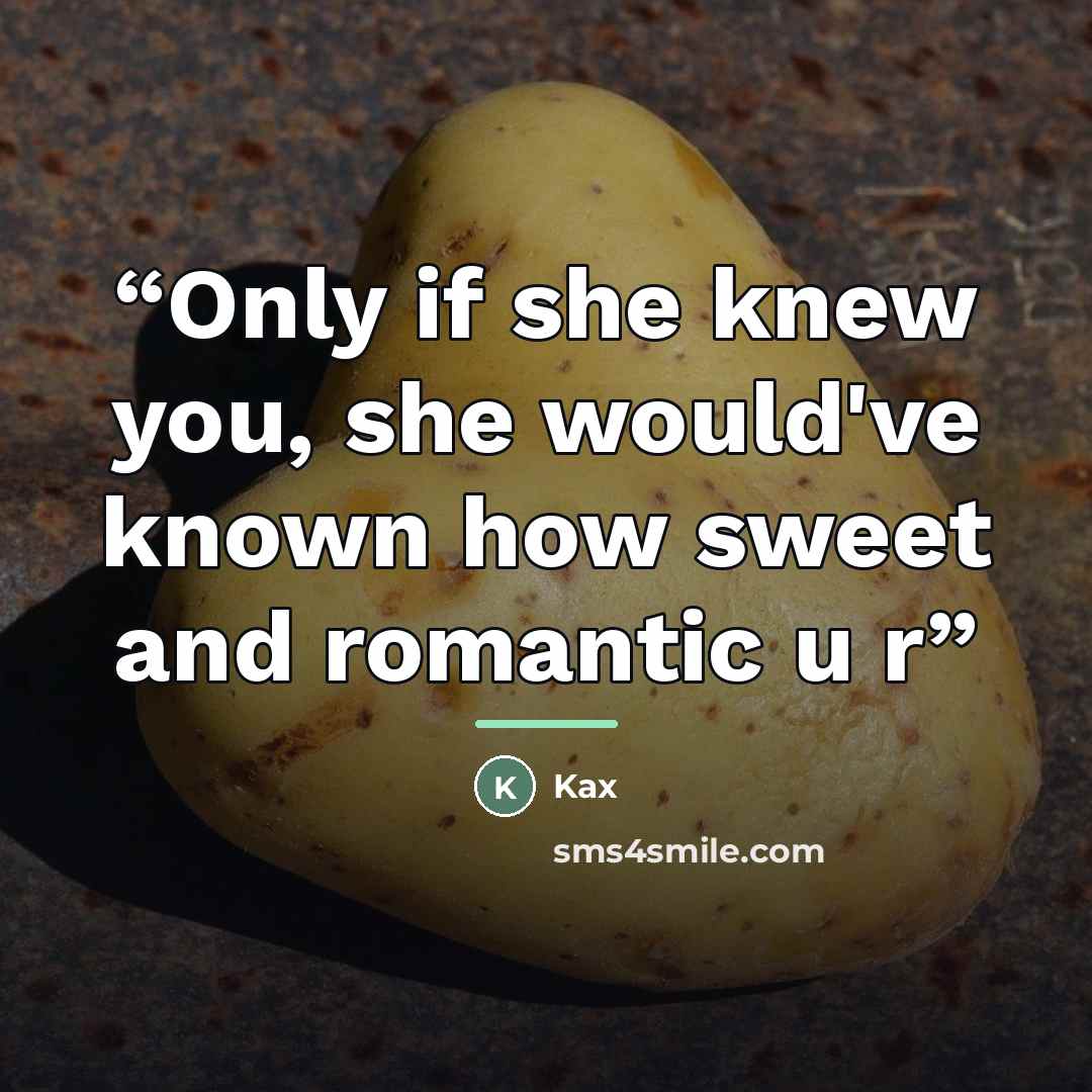 “Only if she knew you, she would've known how sweet and romantic u r” quote by Kax