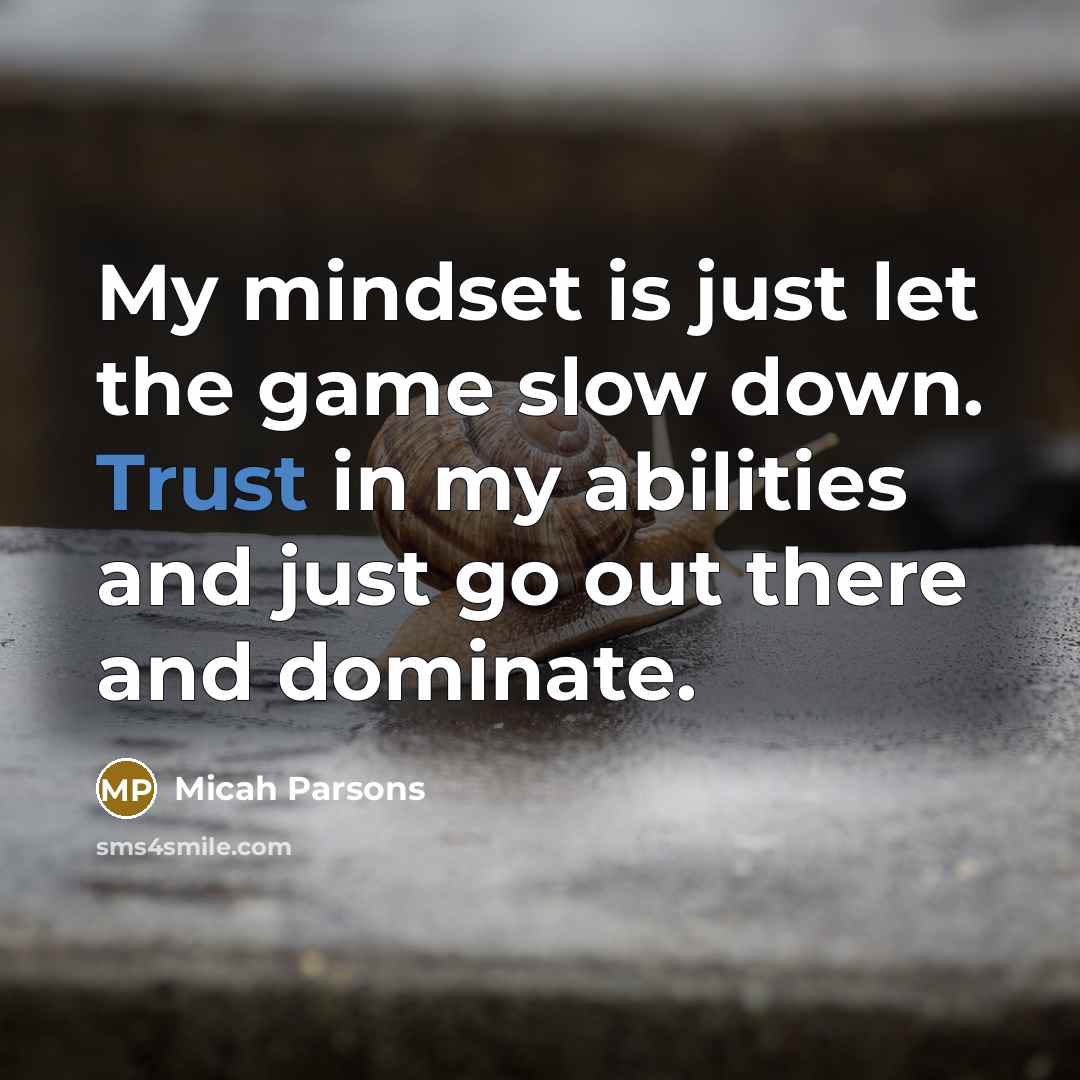 “My mindset is just let the game slow down. Trust in my abilities and just go out there and dominate.” quote by Micah Parsons