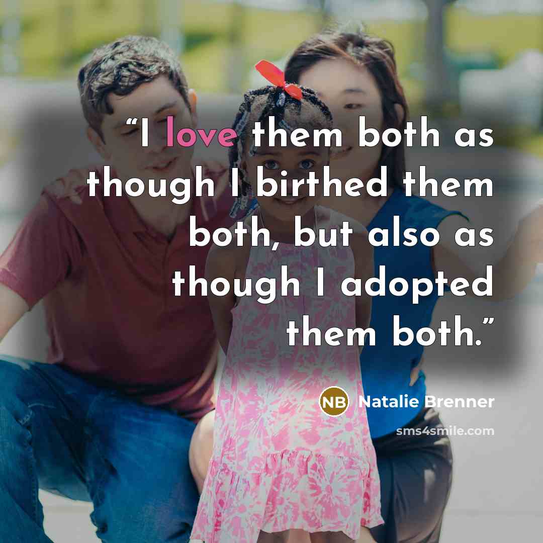 “I love them both as though I birthed them both, but also as though I adopted them both.” quote by Natalie Brenner