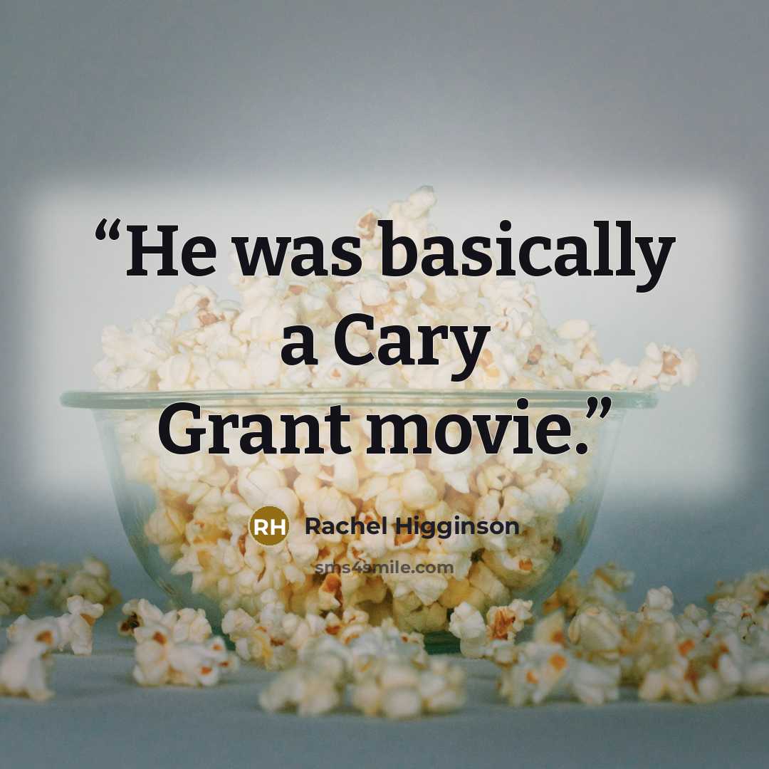 “He was basically a Cary Grant movie.” quote by Rachel Higginson