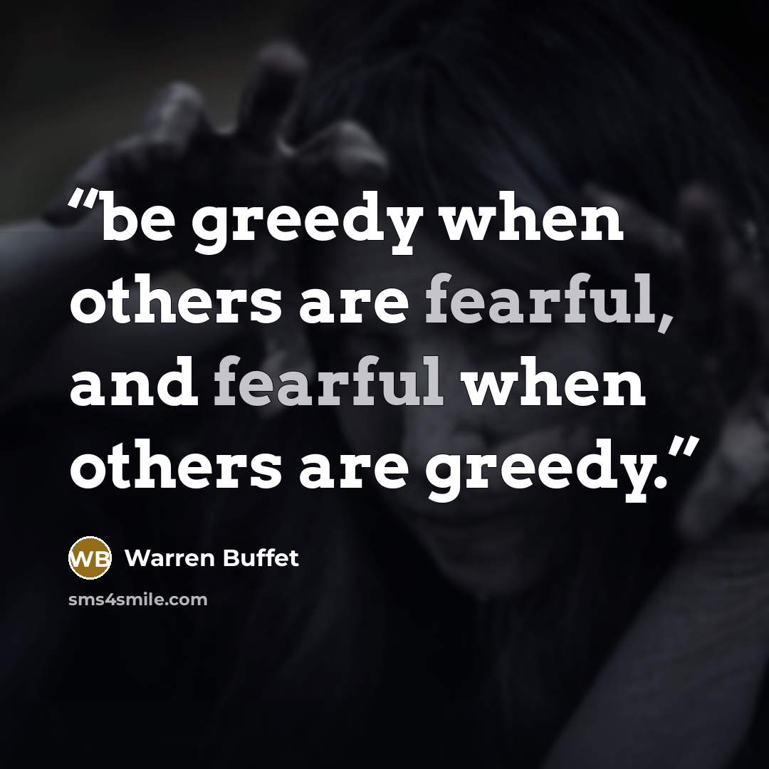 “be greedy when others are fearful, and fearful when others are greedy.” quote by Warren Buffet