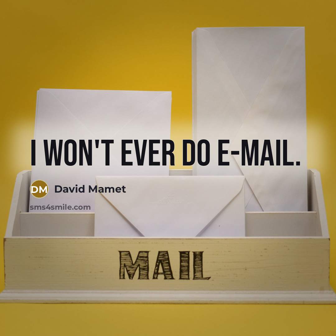“I won't ever do e-mail.” quote by David Mamet
