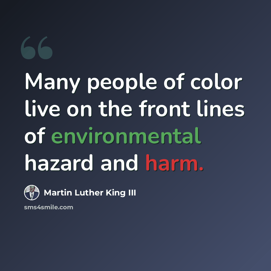 “Many people of color live on the front lines of environmental hazard and harm.” quote by Martin Luther King III