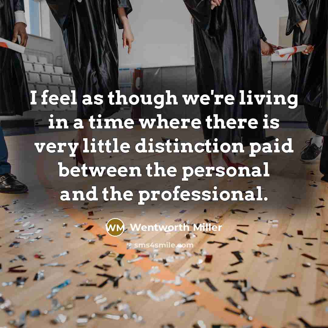 “I feel as though we're living in a time where there is very little distinction paid between the personal and the professional.” quote by Wentworth Miller