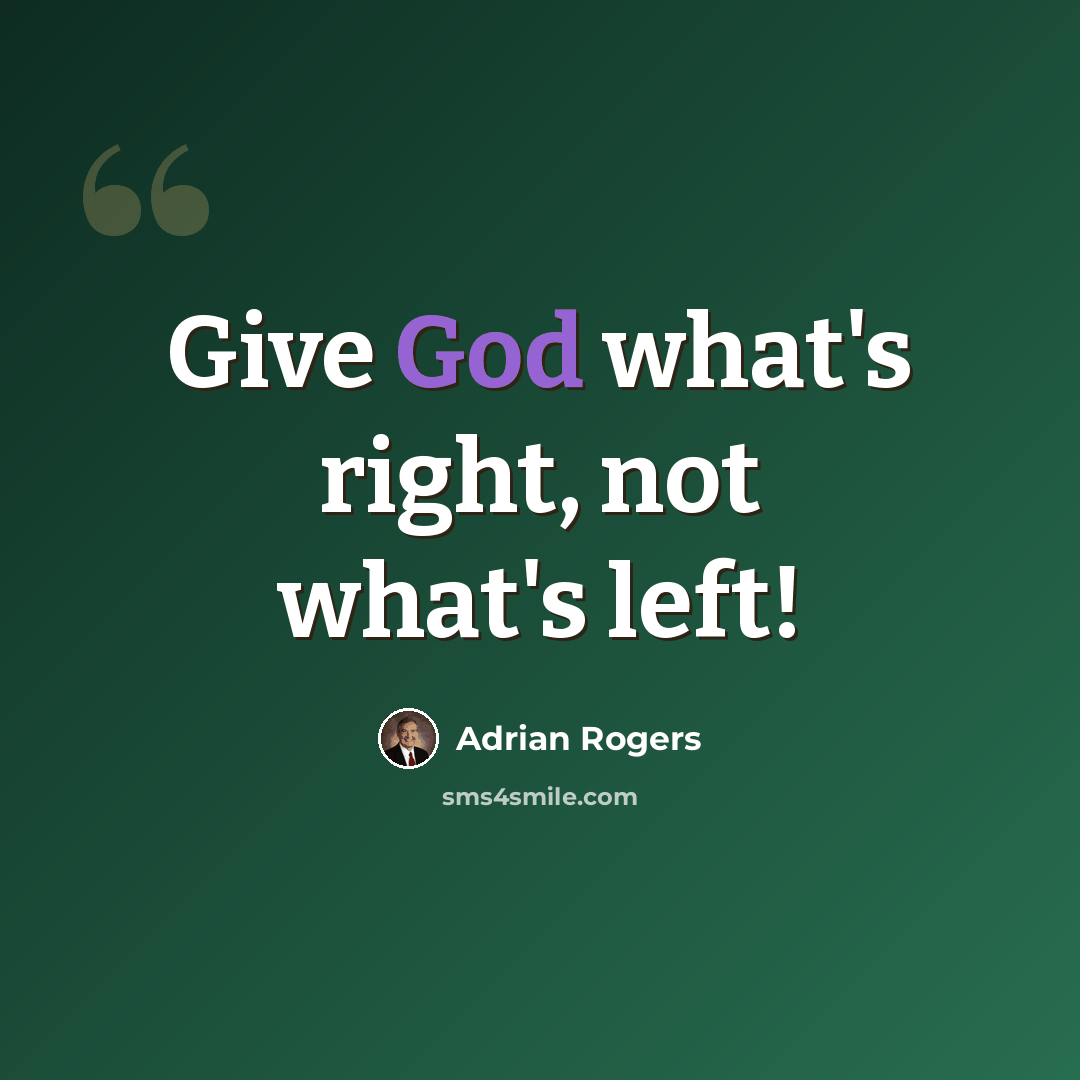 “Give God what's right, not what's left!” quote by Adrian Rogers