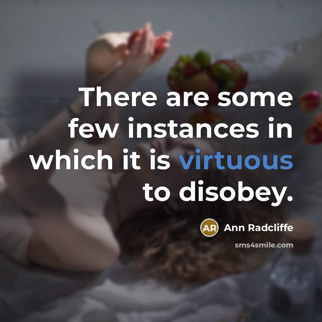 “There are some few instances in which it is virtuous to disobey.” quote by Ann Radcliffe