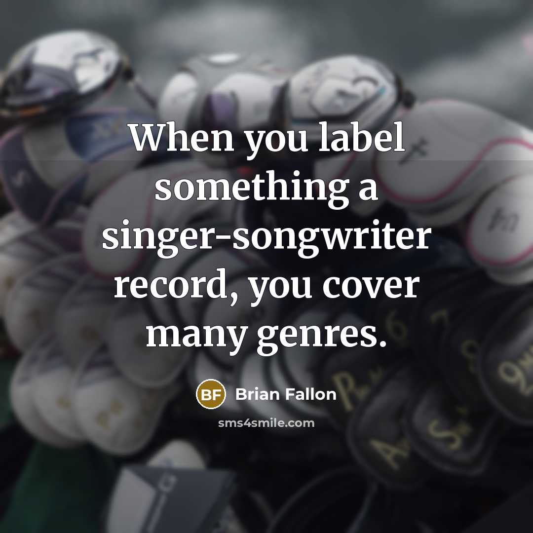“When you label something a singer-songwriter record, you cover many genres.” quote by Brian Fallon