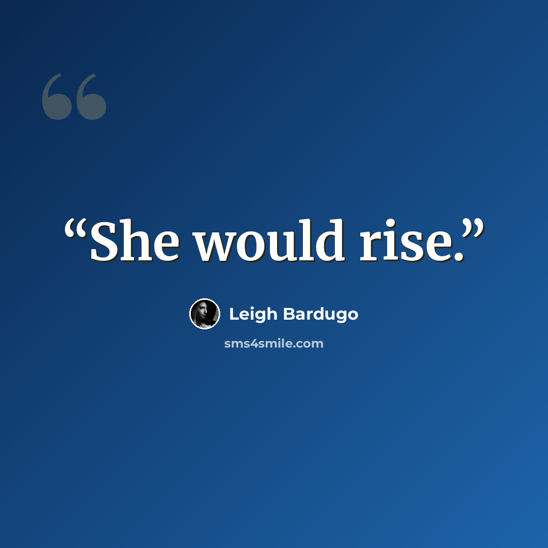 “She would rise.” quote by Leigh Bardugo