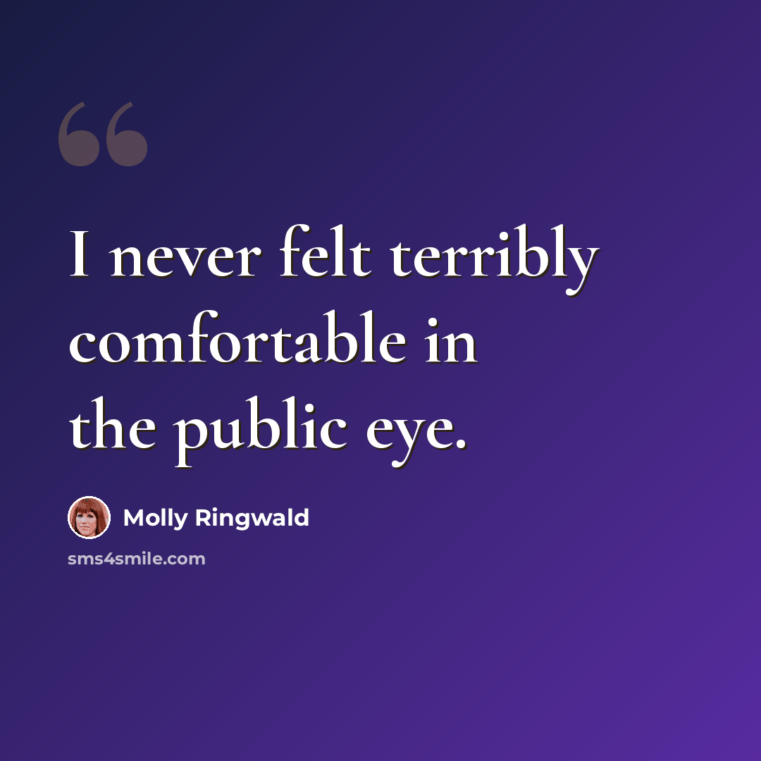 “I never felt terribly comfortable in the public eye.” quote by Molly Ringwald
