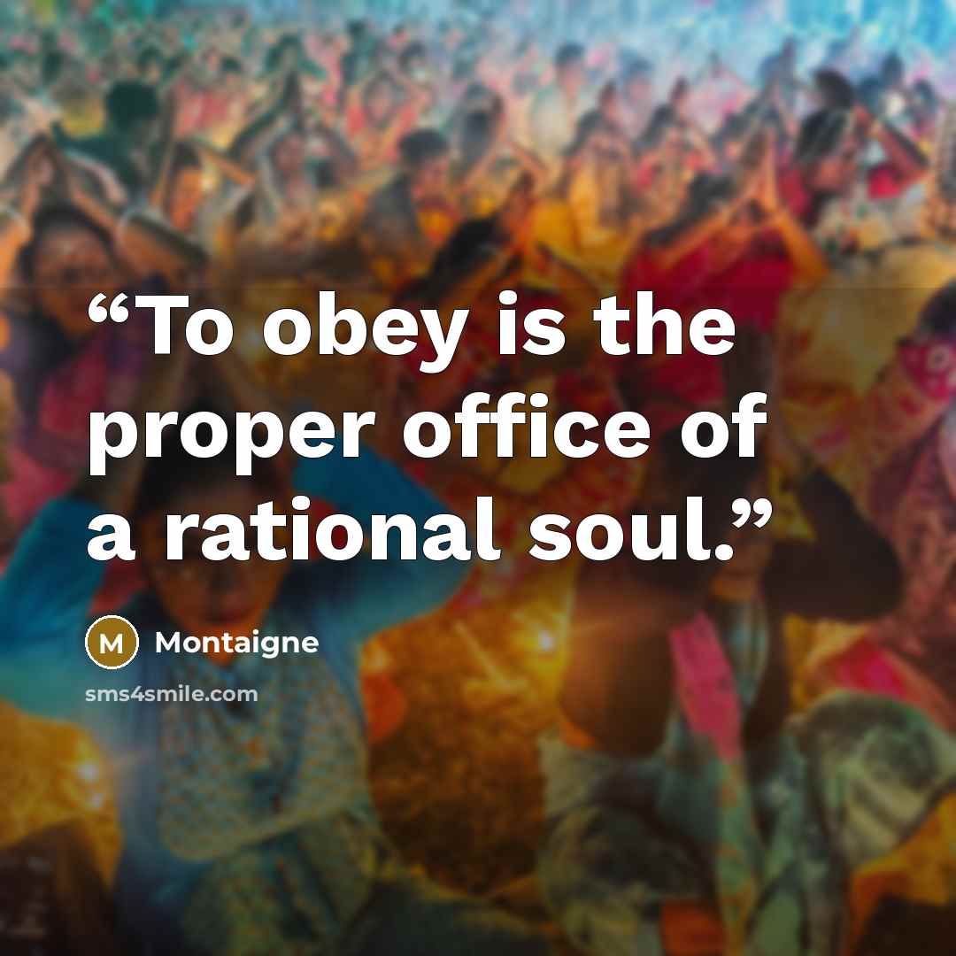 “To obey is the proper office of a rational soul.” quote by Montaigne