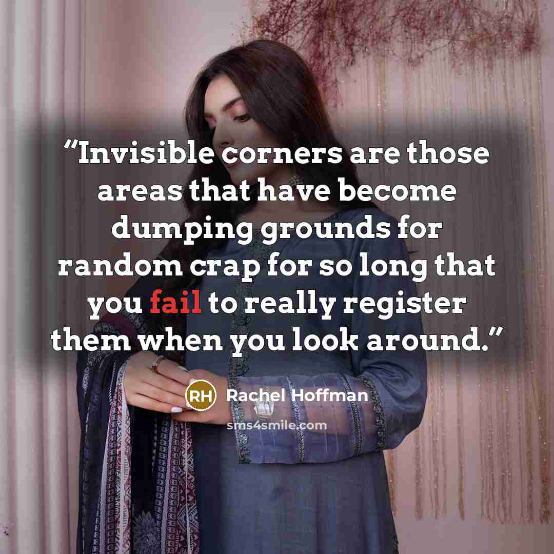 “Invisible corners are those areas that have become dumping grounds for random crap for so long that you fail to really register them when you look around.” quote by Rachel Hoffman