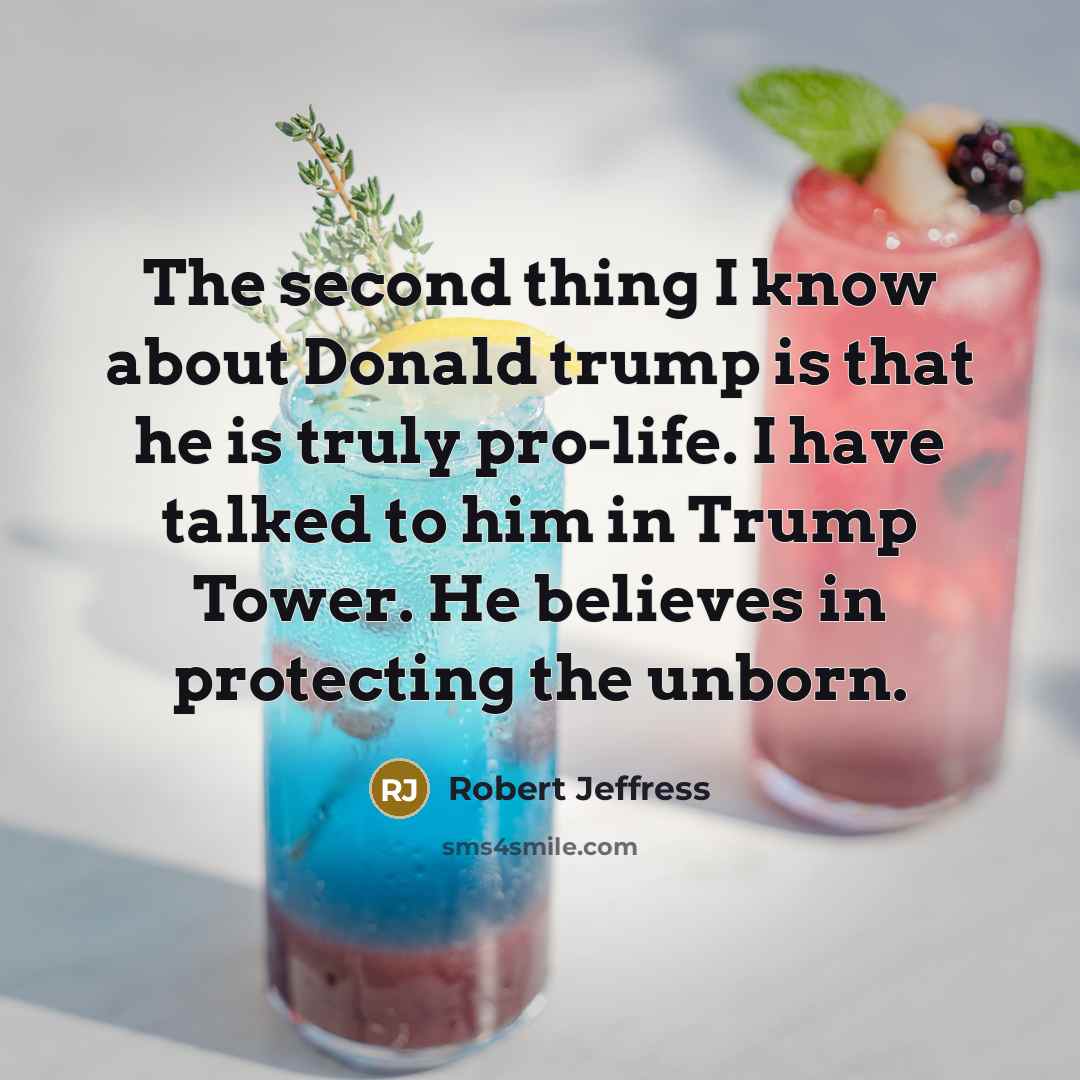 “The second thing I know about Donald trump is that he is truly pro-life. I have talked to him in Trump Tower. He believes in protecting the unborn.” quote by Robert Jeffress