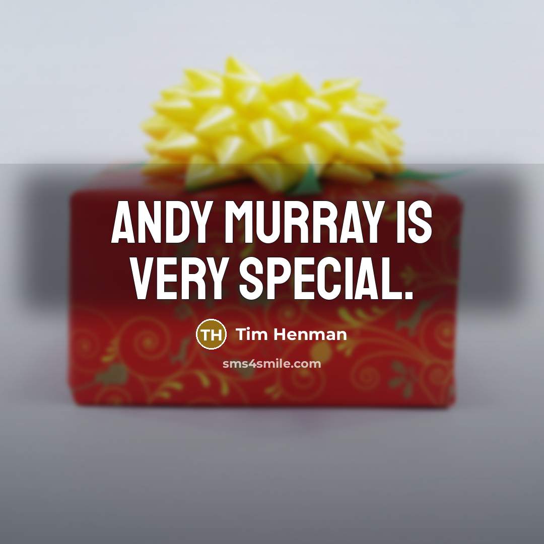 “Andy Murray is very special.” quote by Tim Henman