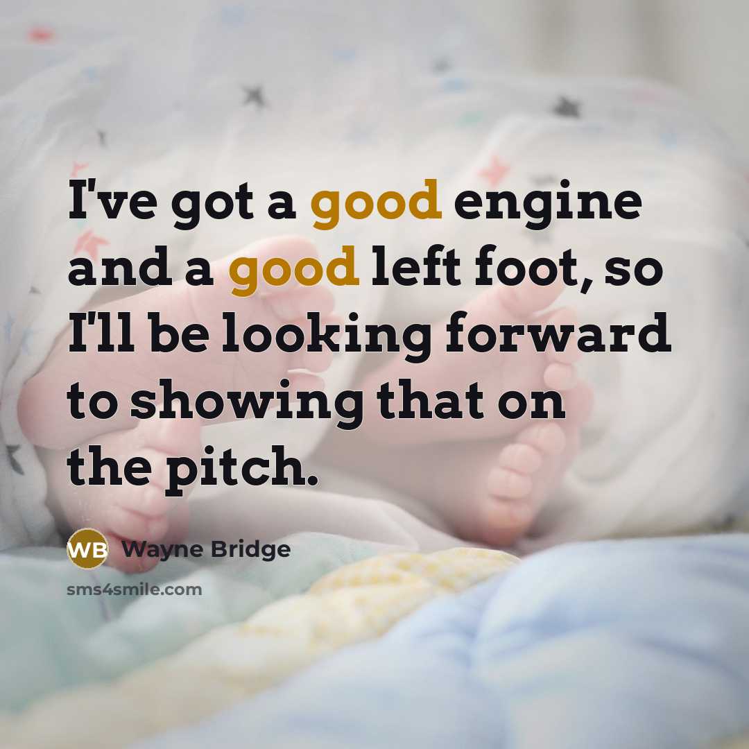 “I've got a good engine and a good left foot, so I'll be looking forward to showing that on the pitch.” quote by Wayne Bridge