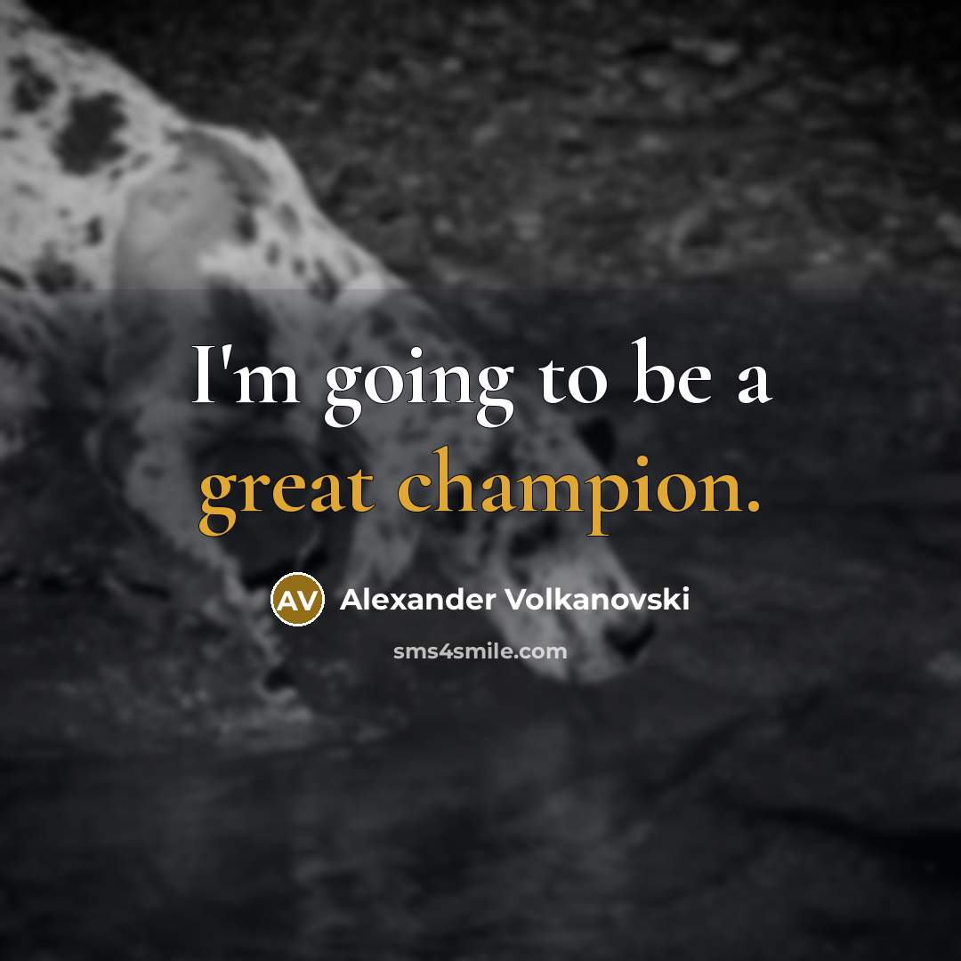 “I'm going to be a great champion.” quote by Alexander Volkanovski