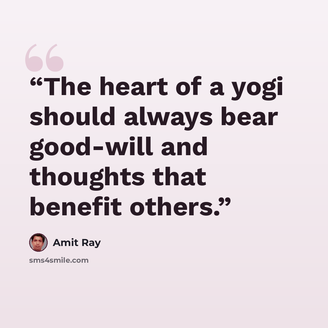 “The heart of a yogi should always bear good-will and thoughts that benefit others.” quote by Amit Ray