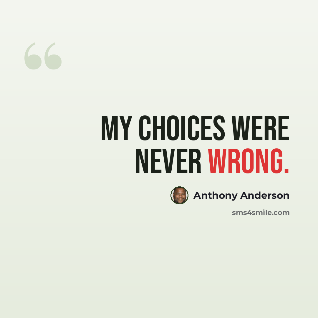 “My choices were never wrong.” quote by Anthony Anderson
