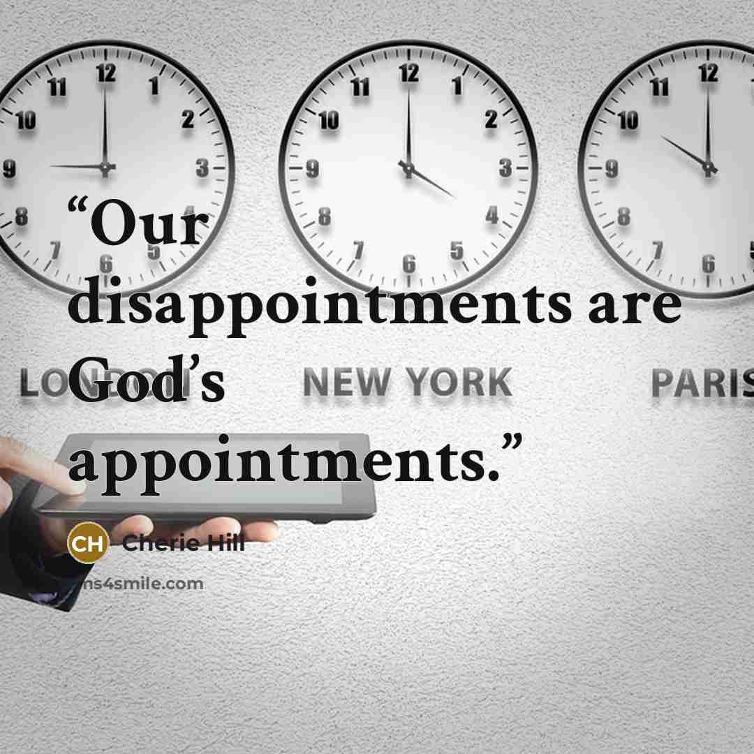 “Our disappointments are God’s appointments.” quote by Cherie Hill