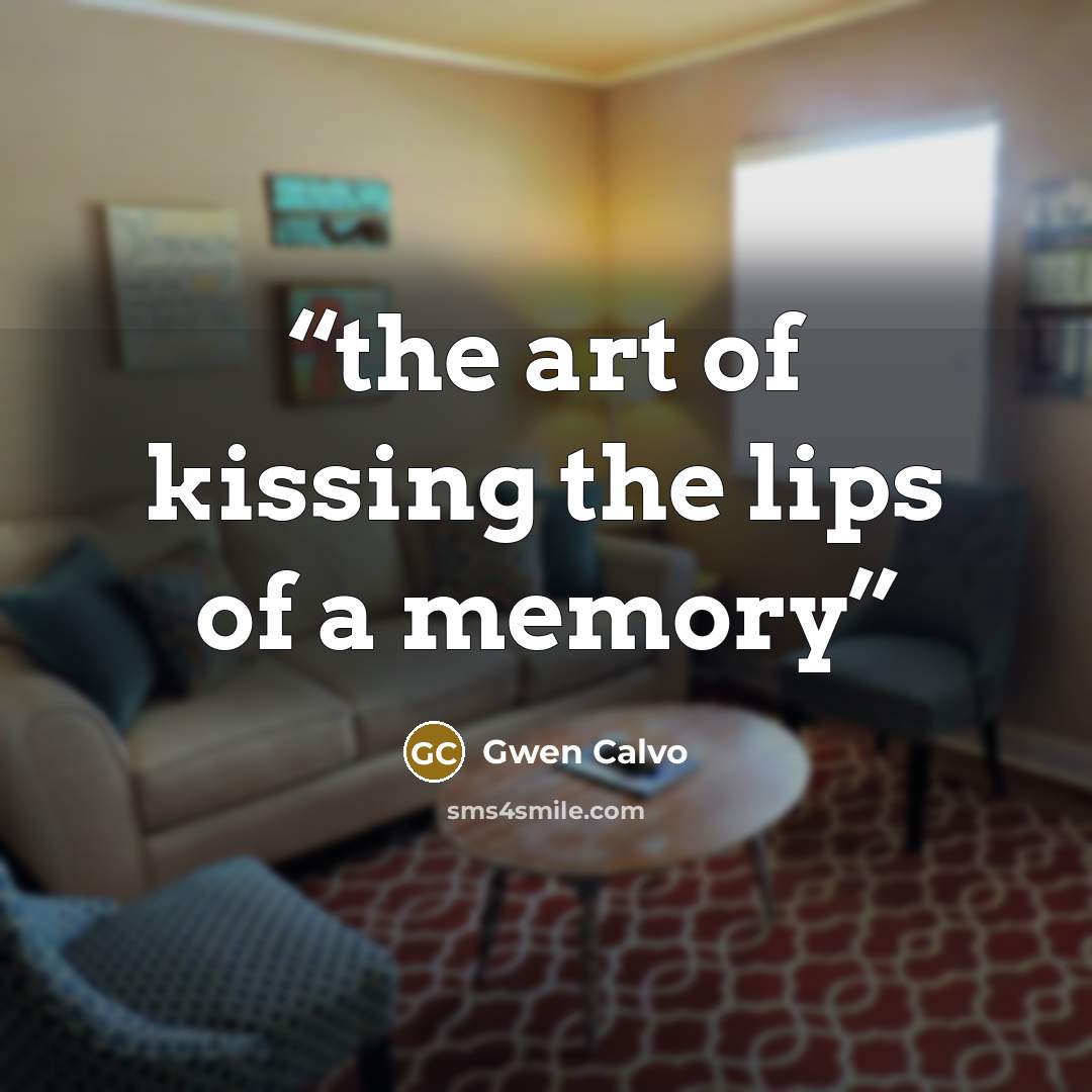“the art of kissing the lips of a memory” quote by Gwen Calvo