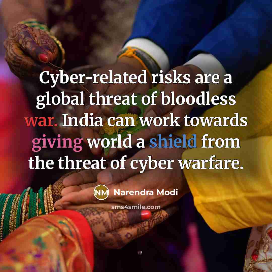 “Cyber-related risks are a global threat of bloodless war. India can work towards giving world a shield from the threat of cyber warfare.” quote by Narendra Modi