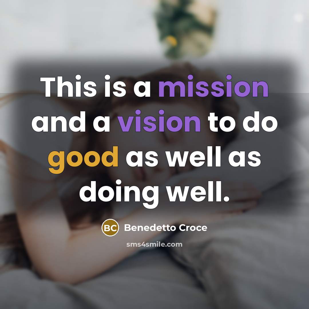“This is a mission and a vision to do good as well as doing well.” quote by Benedetto Croce