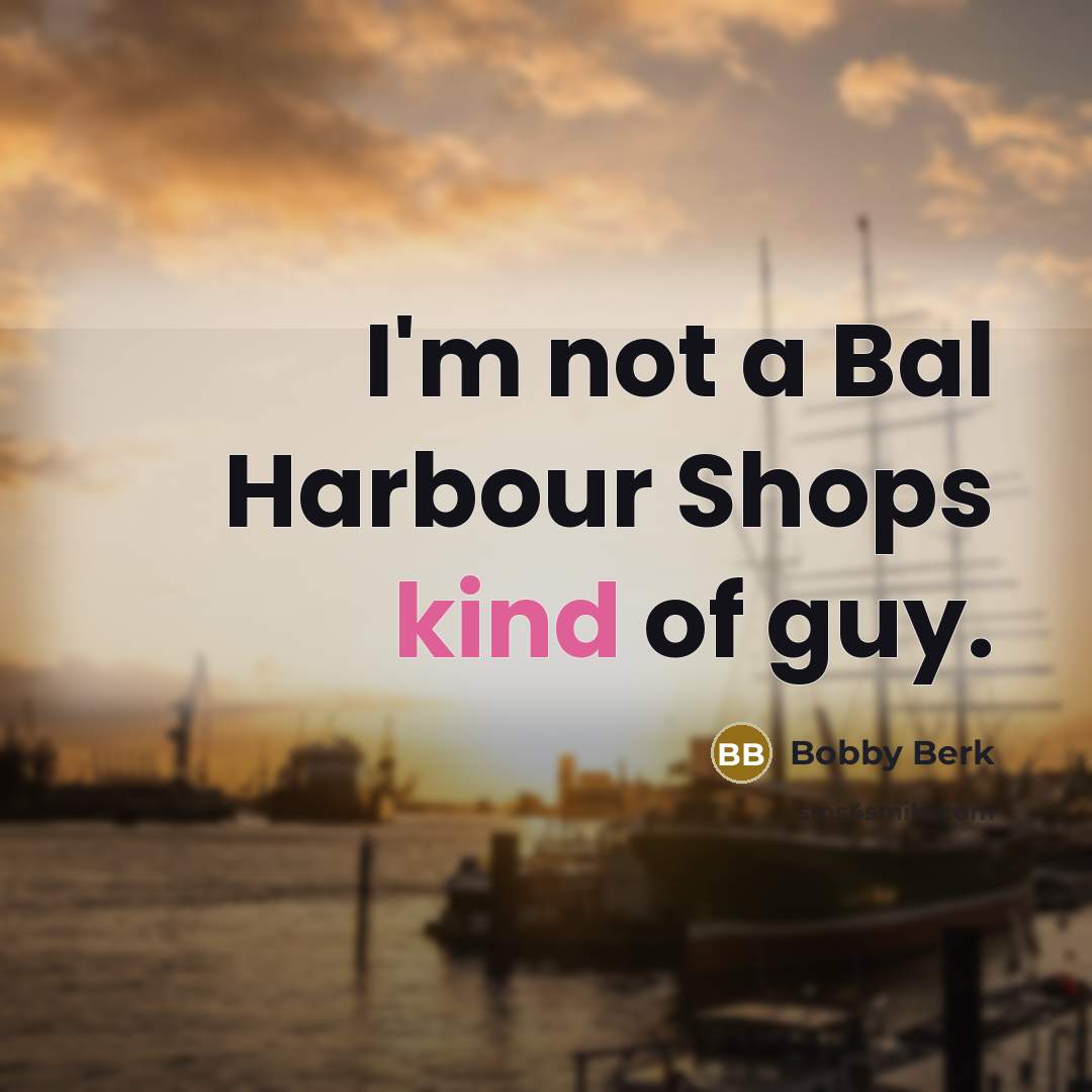 “I'm not a Bal Harbour Shops kind of guy.” quote by Bobby Berk