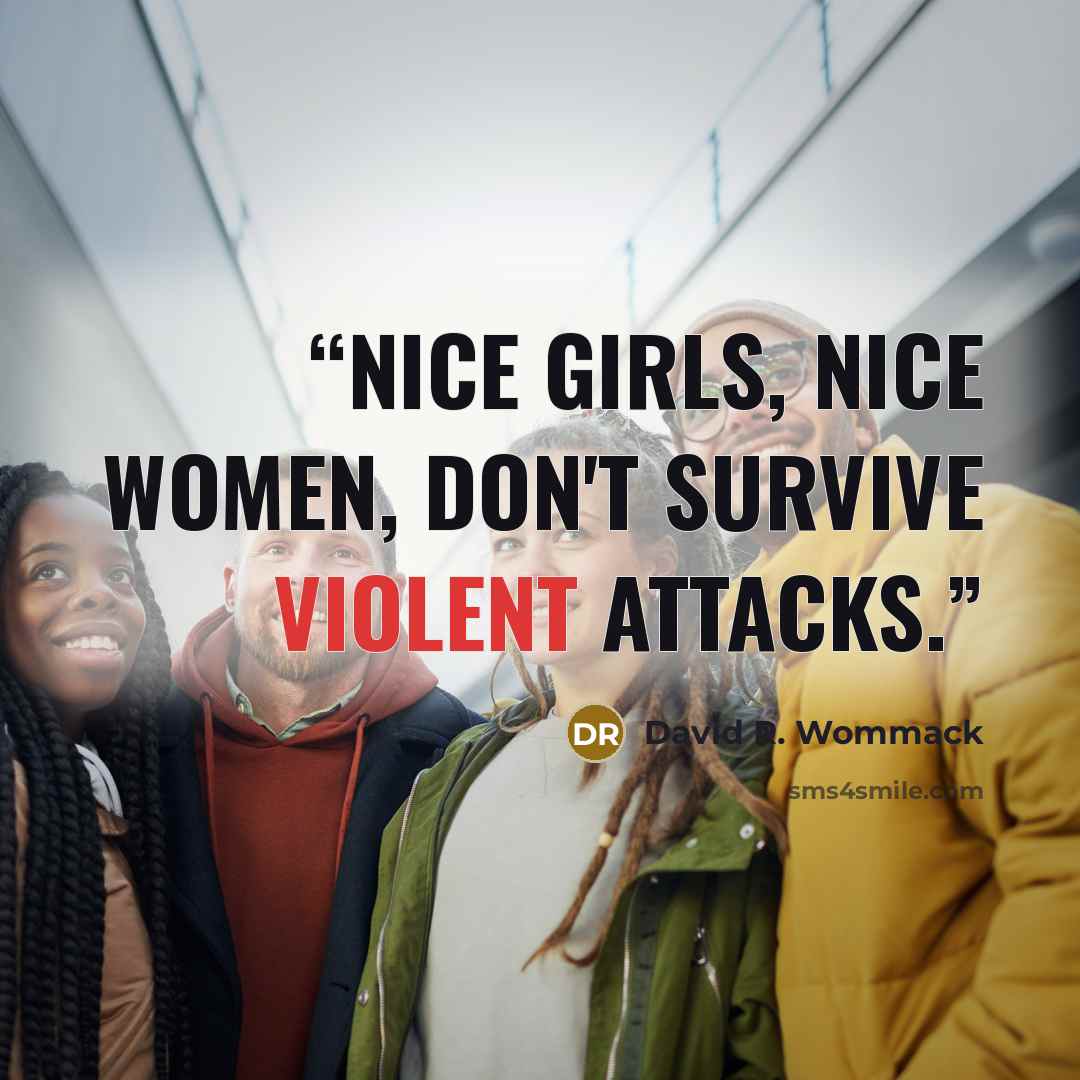 “Nice girls, nice women, don't survive violent attacks.” quote by David R. Wommack