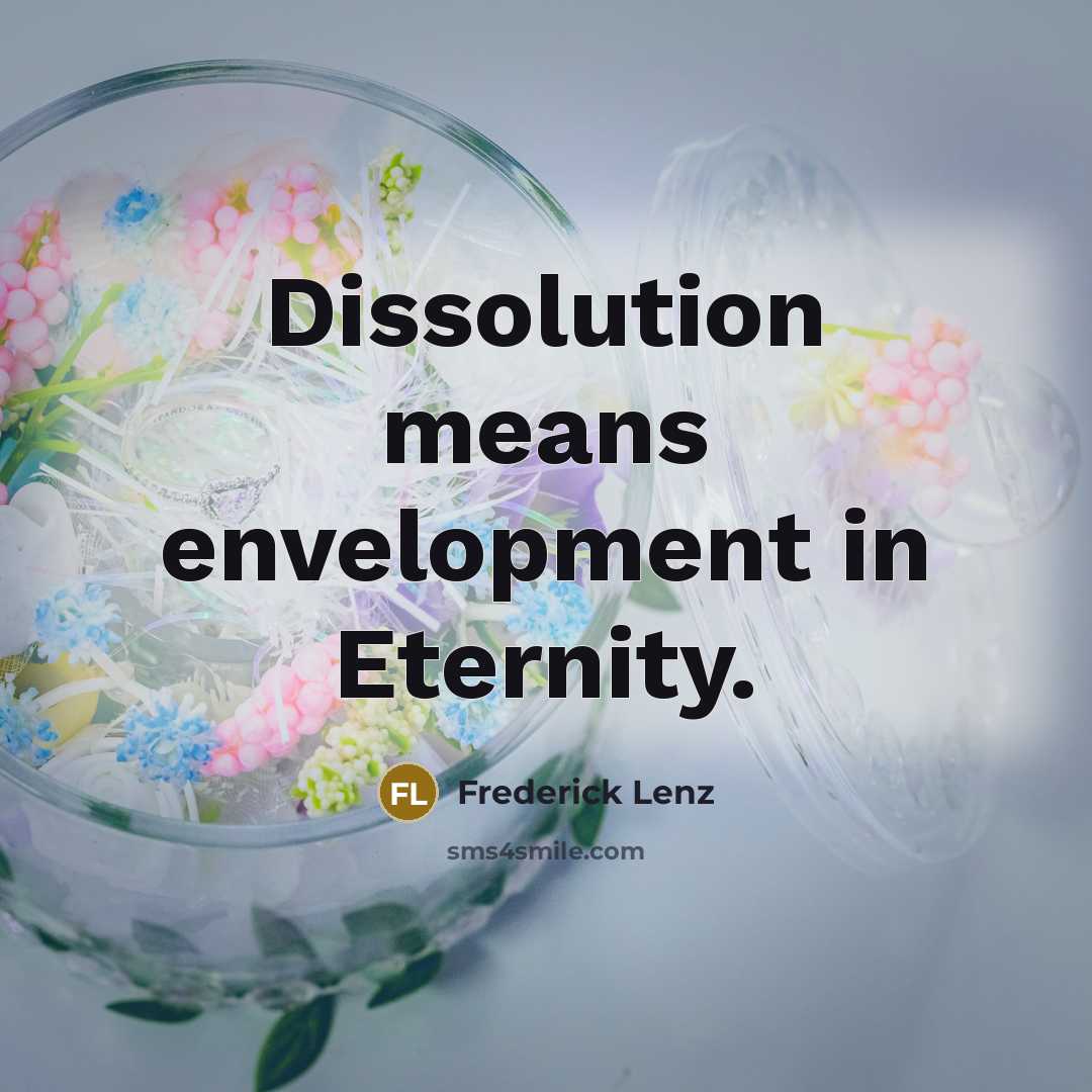 “Dissolution means envelopment in Eternity.” quote by Frederick Lenz
