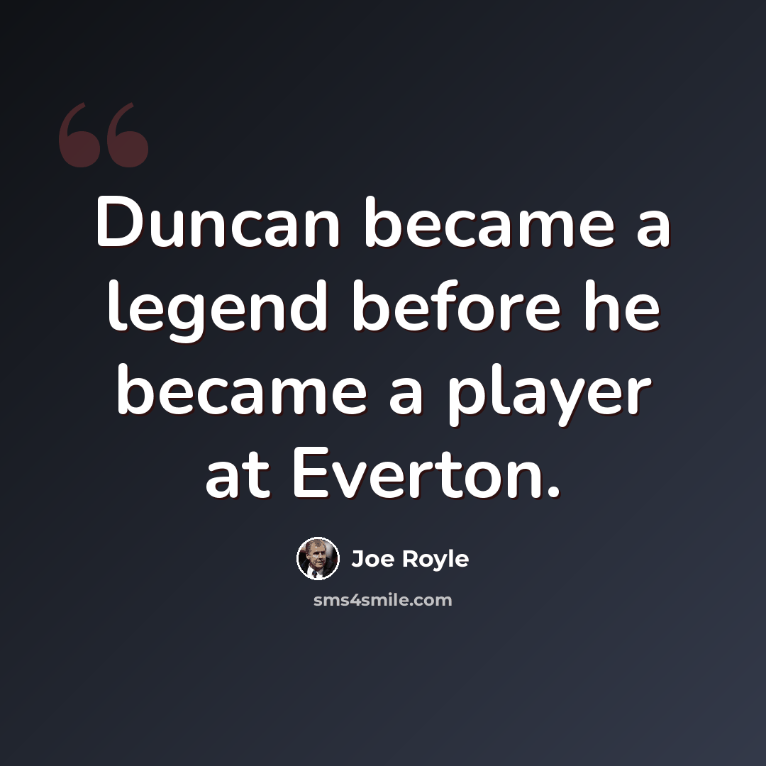“Duncan became a legend before he became a player at Everton.” quote by Joe Royle