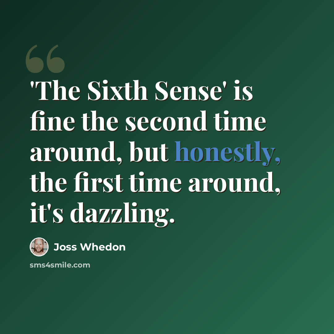 “'The Sixth Sense' is fine the second time around, but honestly, the first time around, it's dazzling.” quote by Joss Whedon