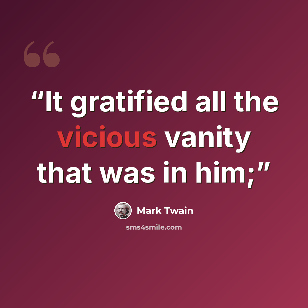 “It gratified all the vicious vanity that was in him;” quote by Mark Twain