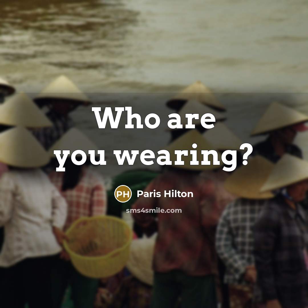“Who are you wearing?” quote by Paris Hilton