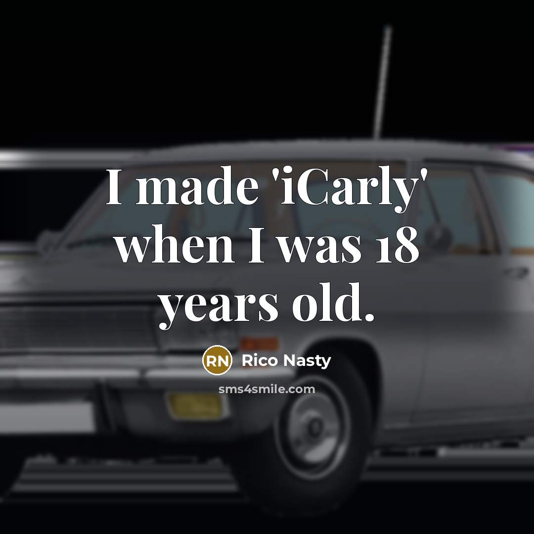 “I made 'iCarly' when I was 18 years old.” quote by Rico Nasty