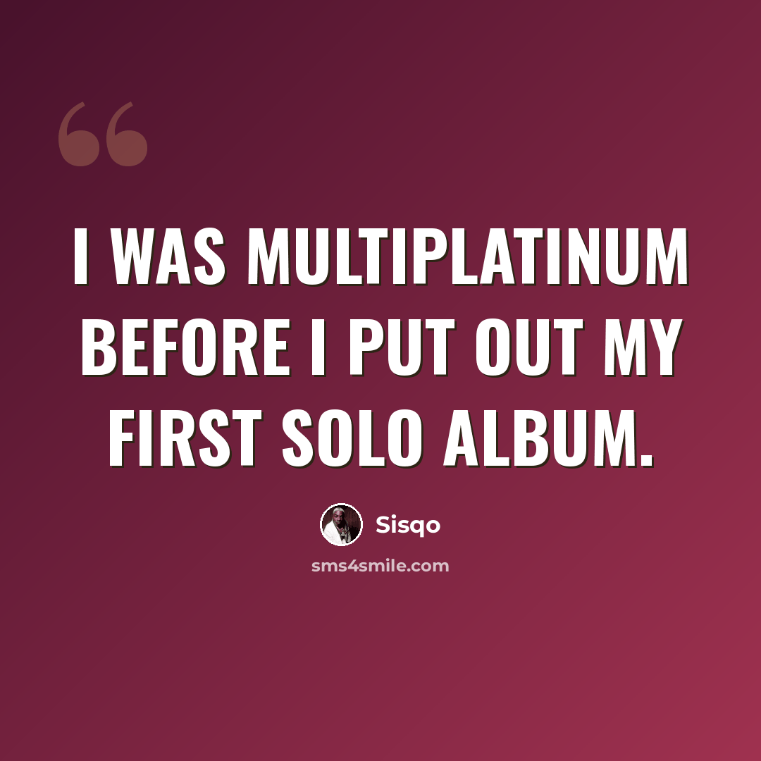 “I was multiplatinum before I put out my first solo album.” quote by Sisqo