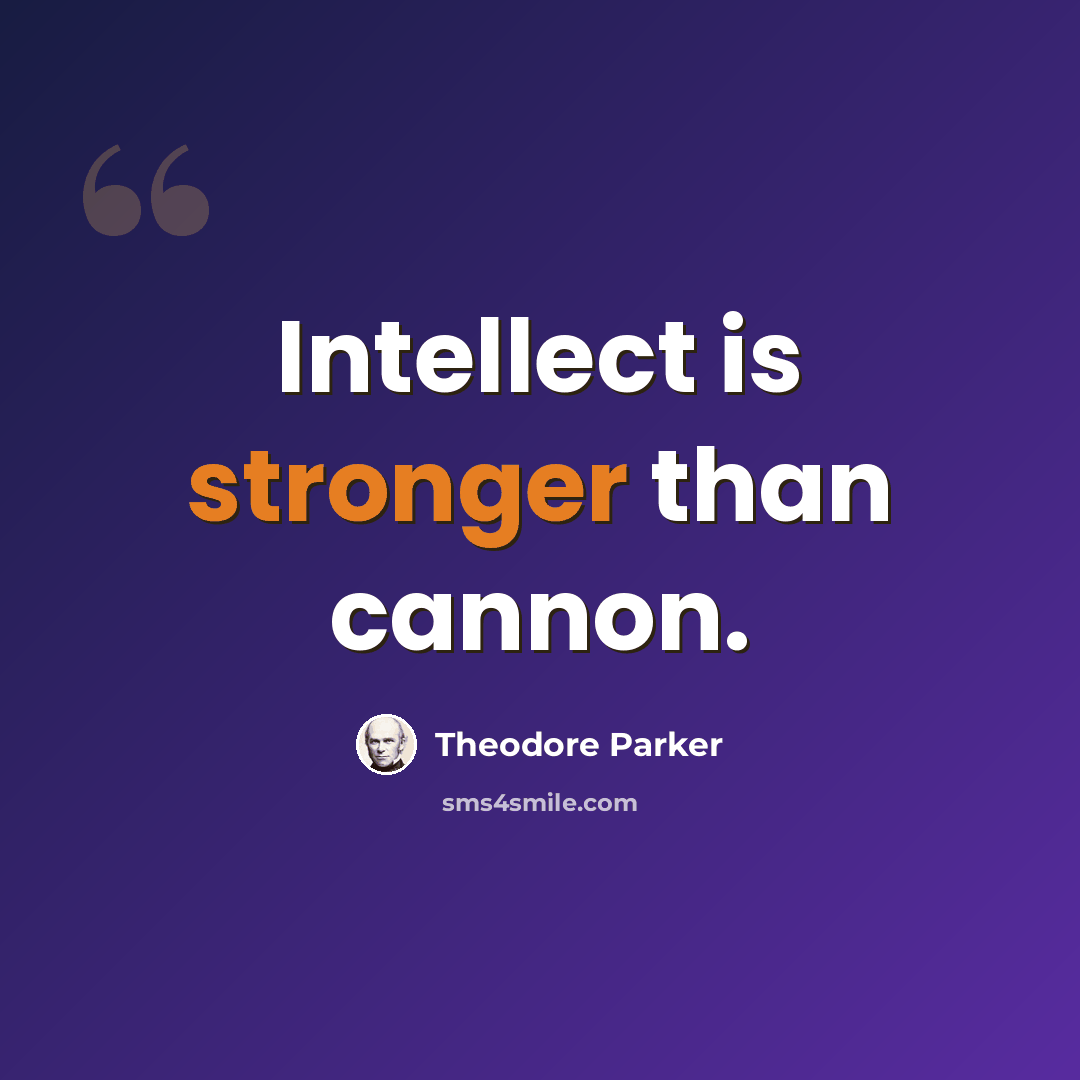 “Intellect is stronger than cannon.” quote by Theodore Parker